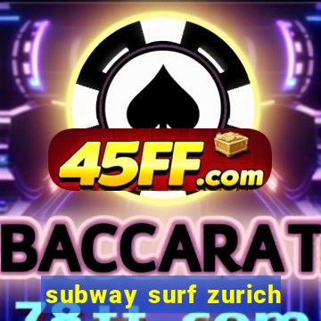 subway surf zurich
